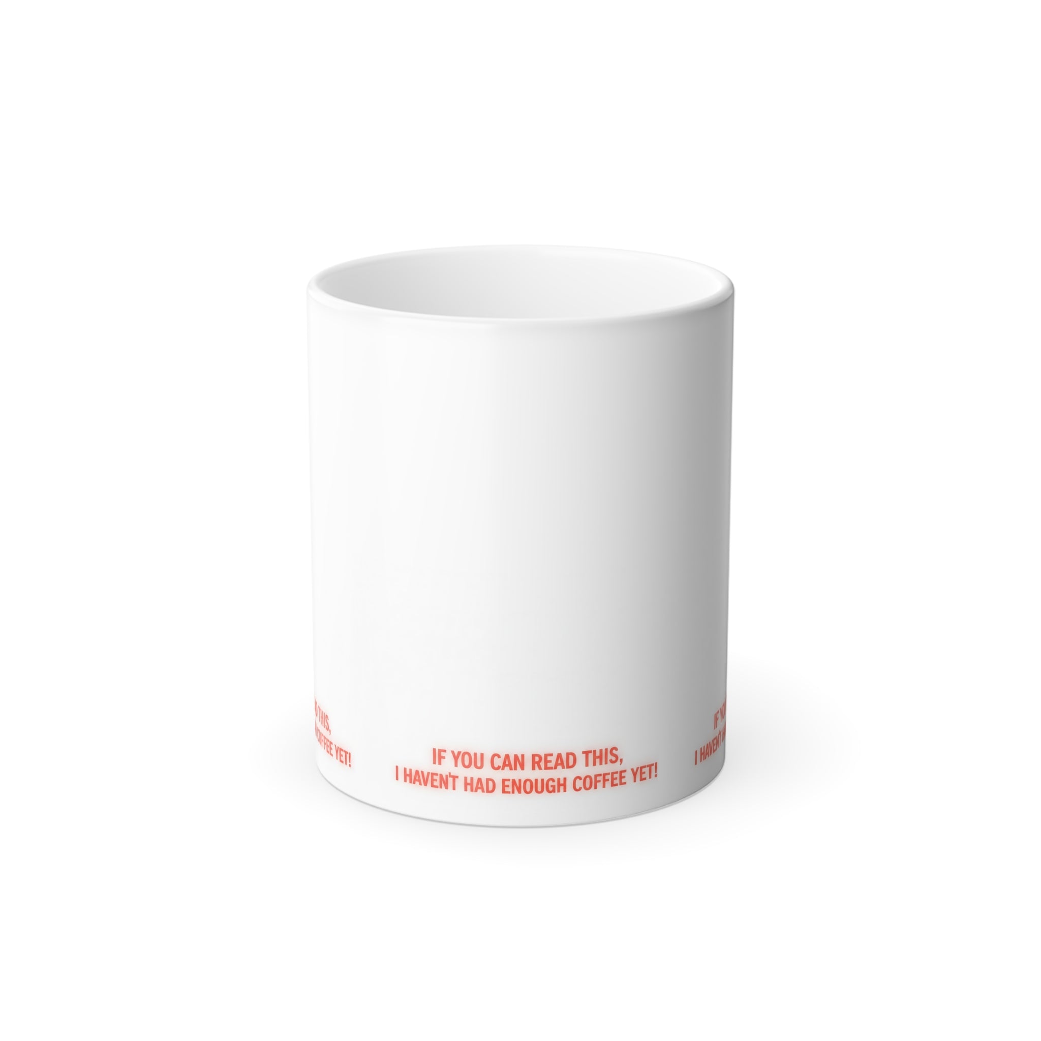 Color-Changing Coffee Mug — "If You Can Read This, I Haven't Had Enough Coffee Yet" (11oz)