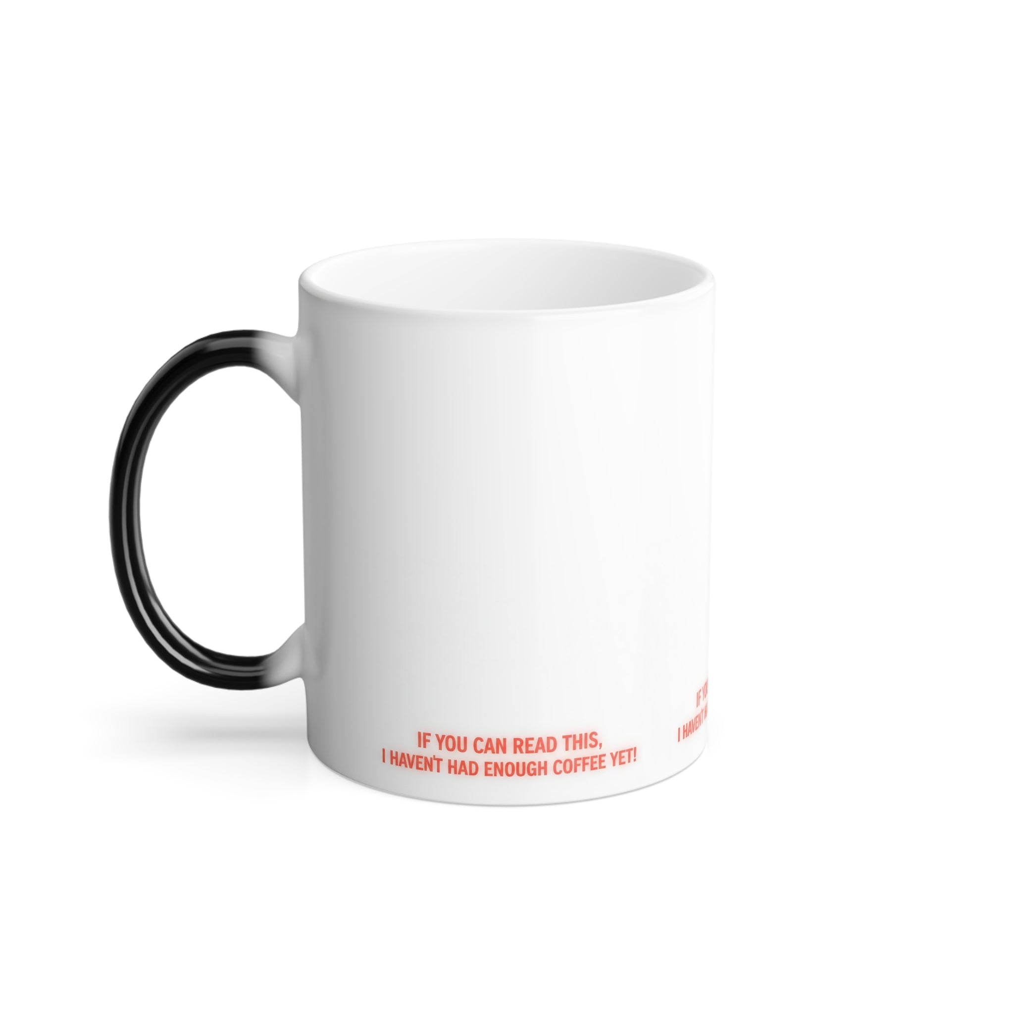 Color-Changing Coffee Mug — "If You Can Read This, I Haven't Had Enough Coffee Yet" (11oz)